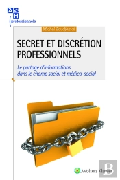 Secret Et Discrétion Professionnels ; Le Partage D'Informations Dans Le Champ Social Et Médico-Social