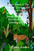 ''Secret Forest Of The Wildlife'' Features 100 Pages Of Forest Wildlife Scenes And Forest Animals The Best Ever (Adult Coloring Book)