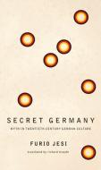 Secret Germany Â€“ Myth In Twentiethâ€“Century German Culture