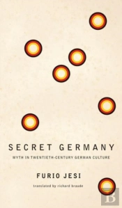 Secret Germany Â€“ Myth In Twentiethâ€“Century German Culture