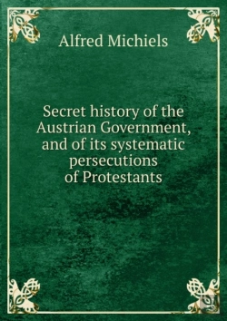 Bertrand.pt - Secret History Of The Austrian Government And Of Its Systematic Persecutions Of Protestants