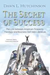 Secret Of Success: The Link Between American Prosperity Theology And Business Self-Help Literature