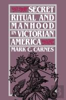 Secret Ritual And Manhood In Victorian America