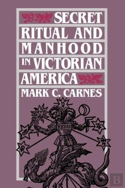 Bertrand.pt - Secret Ritual And Manhood In Victorian America