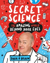 Secret Science: The Amazing World Beyond Your Eyes