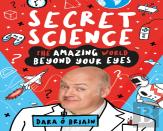 Secret Science: The Amazing World Beyond Your Eyes