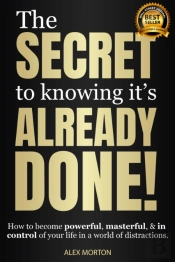 Secret To Knowing It'S Already Done!