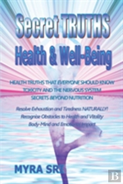 Bertrand.pt - Secret Truths - Health And Well-Being: Health Truths That Everyone Should Know, Secrets Beyond Nutrition, Toxicity And The Nervous System