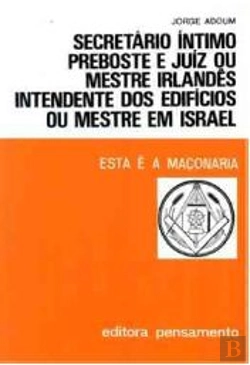 Bertrand.pt - Secretário Íntimo, Preboste e Juíz ou Mestre Irlandês, Intendente dos Edifícios ou Mestre em Israel