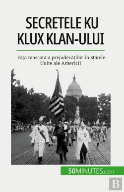 Bertrand.pt - Secretele Ku Klux Klan-Ului : Fata Mascata A Prejudecatilor În Statele Unite Ale Americii