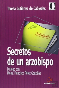 Bertrand.pt - Secretos De Un Arzobispo. Diálogo Con Mons. Francisco Pérez González