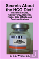 Secrets About The Hcg Diet! Treatment Guide, Controversy, Benefits, Risks, Side Effects, And Contraindications