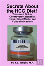 Secrets About The Hcg Diet! Treatment Guide, Controversy, Benefits, Risks, Side Effects, And Contraindications
