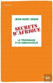 Secrets D'Afrique ; Le Témoignage D'Un Ambassadeur