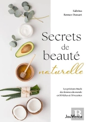 Secrets De Beauté Naturelle : Les Précieux Rituels Des Femmes Du Monde En 50 Fiches Et 30 Recettes