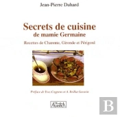 Secrets De Cuisine De Mamie Germaine ; Recettes De Charente, Gironde Et Périgord