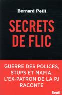 Secrets De Flic ; Guerre Des Polices, Stups Et Mafia, L'Ex-Patron De La Pj Raconte