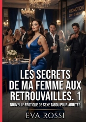 Secrets De Ma Femme Aux Retrouvailles 1 - Nouvelle Erotique De Sexe Tabo