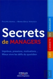 Secrets De Managers ; Imprévus, Pressions, Motivations... Mieux Vivre Les Défis Du Quotidien