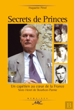 Bertrand.pt - Secrets De Prince ; Un Capétien Au Coeur De La France, Sixte-Henri De Bourbon-Parme