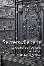 Secrets D'Ébène ; Le Cabinet De L'Odyssée Du Château De Fontainebleau