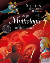 Secrets D'Histoire Junior : Secrets D'Histoire Junior ; Si La Mythologie M'Était Conté