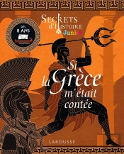 Secrets D'Histoire Junior : Si La Grèce Antique M'Était Contée