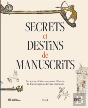 Secrets Et Destins De Manuscrits : Dix Jeunes Bédéistes Racontent L'Histoire De Dix Ouvrages Médiévaux Enluminés