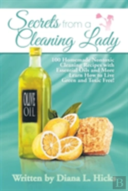 Bertrand.pt - Secrets From A Cleaning Lady: 100 Homemade Nontoxic Cleaning Recipes With Essential Oils And More Learn How To Live Green And Toxic Free!