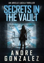 Secrets In The Vault (An Arielle Lucila Thriller)