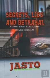 Secrets, Lies And Betrayal: A Short Stor