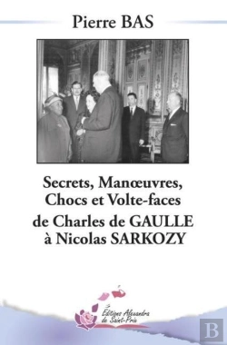 Bertrand.pt - Secrets, Manoeuvres, Chocs Et Volte-Face De Charles De Gaulle À Nicolas Sarkozy