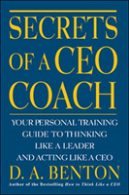 Secrets Of A Ceo Coach:  Your Personal Training Guide To Thinking Like A Leader And Acting Like A Ceo