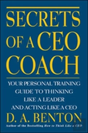 Secrets Of A Ceo Coach:  Your Personal Training Guide To Thinking Like A Leader And Acting Like A Ceo