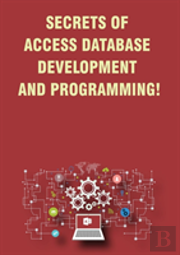 Secrets Of Access Database Development And Programming!