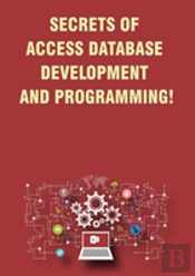 Secrets Of Access Database Development And Programming!