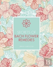 Secrets Of Bach Flower Remedies