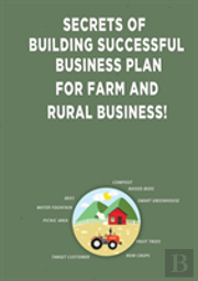 Secrets Of Building Successful Business Plan For Farm And Rural Business!