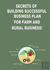 Secrets Of Building Successful Business Plan For Farm And Rural Business!