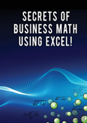 Secrets Of Business Math Using Excel!