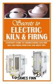 Secrets Of Electric Kiln And Firing