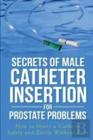 Secrets Of Male Catheter Insertion For Prostate Problems