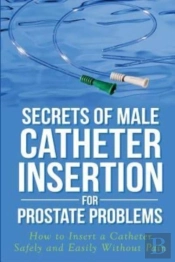 Secrets Of Male Catheter Insertion For Prostate Problems