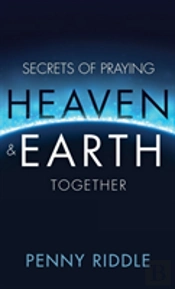 Secrets Of Praying Heaven And Earth Together