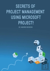 Secrets Of Project Management Using Microsoft Project!