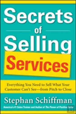 Bertrand.pt - Secrets Of Selling Services: Everything You Need To Sell What Your Customer Canâ€™T Seeâ€”From Pitch To Close