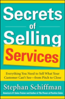 Secrets Of Selling Services: Everything You Need To Sell What Your Customer Canâ€™T Seeâ€”From Pitch To Close