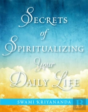 Secrets Of Spiritualizing Your Daily Life
