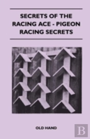 Secrets Of The Racing Ace - Pigeon Racing Secrets