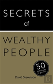 Secrets Of Wealthy People: 50 Techniques To Get Rich